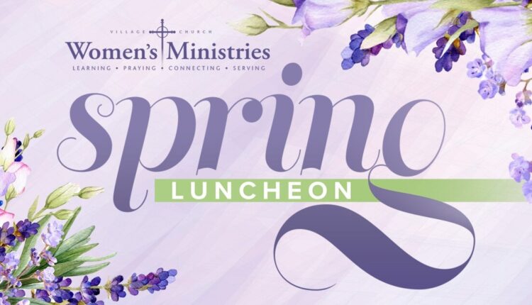 Village Church to hold annual Women’s Spring Luncheon